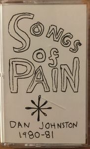 Songs Of Pain 1980-81 by Daniel Johnston