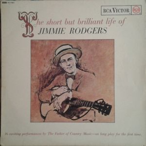 The Short But Brilliant Life Of Jimmie Rodgers by Jimmie Rodgers