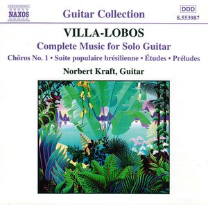 Complete Music For Solo Guitar (Chôros No. 1 • Suite Brésilienne • Études • Préludes) by Heitor Villa-Lobos,  Norbert Kraft