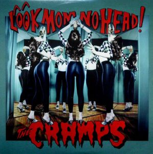 Look Mom No Head! by The Cramps Look Mom No Head! by The Cramps