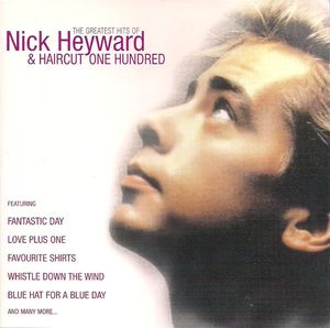 The Greatest Hits Of Nick Heyward & Haircut One Hundred by Nick Heyward &  Haircut One Hundred
