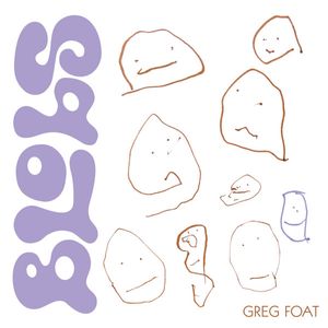 Greg Foat – Blobs