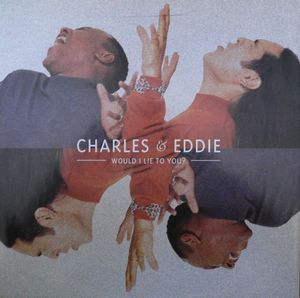 Charles & Eddie – Would I Lie To You?