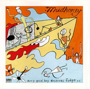 Every Good Boy Deserves Fudge by Mudhoney