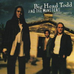 Big Head Todd And The Monsters – Sister Sweetly