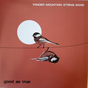 Yonder Mountain String Band – Good As True