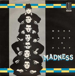 Madness – Work Rest & Play