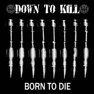 Down To Kill – Born To Die