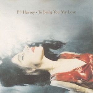 To Bring You My Love by PJ Harvey