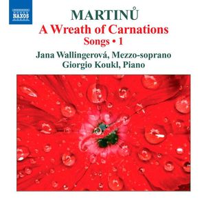 Songs • 1: A Wreath Of Carnations by Bohuslav Martinů,  Jana Wallingerová,  Giorgio Koukl