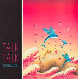 Dum Dum Girl by Talk Talk