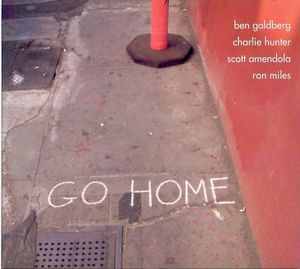 Go Home by Ben Goldberg,  Charlie Hunter,  Scott Amendola,  Ron Miles :  Go Home