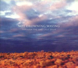 Not Drowning, Waving – Through The One Last Door