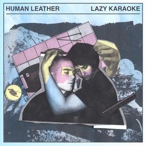 Lazy Karaoke by Human Leather