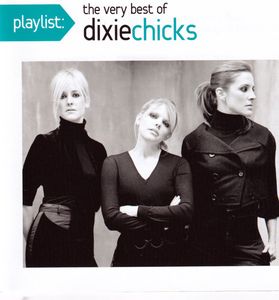 Dixie Chicks – Playlist: The Very Best Of Dixie Chicks