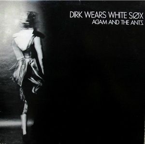 Dirk Wears White Sox by Adam And The Ants Dirk Wears White Sox by Adam And The Ants