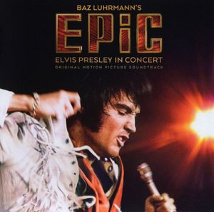 Elvis Presley – Baz Luhrmann's EPiC (Elvis Presley In Concert) (Original Motion Picture Soundtrack) 