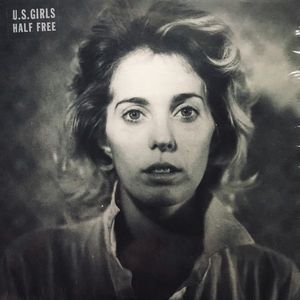 U.S. Girls – Half Free
