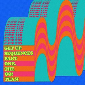 The Go! Team – Get Up Sequences Part One
