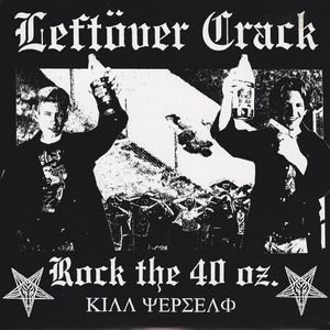 Leftöver Crack – Rock The 40 oz.