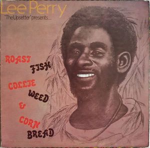 Lee Perry – Roast Fish Collie Weed & Corn Bread