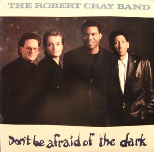 Don't Be Afraid Of The Dark by The Robert Cray Band
