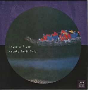 Satoko Fujii Trio – Trace A River
