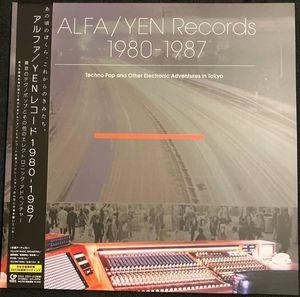 Alfa/Yen Records 1980 - 1987: Techno Pop And Other Electronic Adventures In Tokyo cover