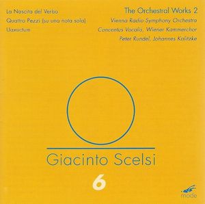 The Orchestral Works 2: La Nascita Del Verbo, Quattro Pezzi (Su Una Nota Sola), Uaxuctum by Giacinto Scelsi -  RSO Wien,  Concentus Vocalis,  Wiener Kammerchor,  Peter Rundel,  Johannes Kalitzke