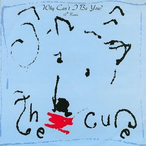 Why Can't I Be You? (12" Remix) by The Cure