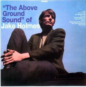 The Above Ground Sound Of Jake Holmes by Jake Holmes