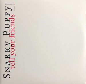 Snarky Puppy – Tell Your Friends Remixed & Remastered