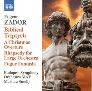 Eugene Zador  –  Budapest Symphony Orchestra MÁV, Mariusz Smolij – Biblical Triptych / A Christmas Overture / Rhapsody For Large Orchestra / Fugue Fantasia