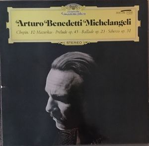 Frédéric Chopin, Arturo Benedetti Michelangeli – 10 Mazurkas · Prélude Op. 45 · Ballade Op.23 · Scherzo Op. 31