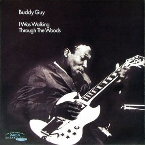 Buddy Guy – I Was Walking Through The Woods