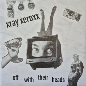 Xray Xeroxx – Off With Their Heads 