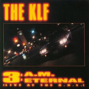 The KLF – 3 A.M. Eternal (Live At The S.S.L.)