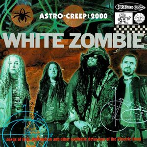 White Zombie – Astro-Creep: 2000 (Songs Of Love, Destruction And Other Synthetic Delusions Of The Electric Head)