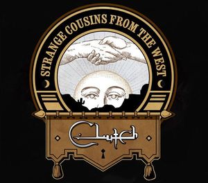 Clutch – Strange Cousins From The West
