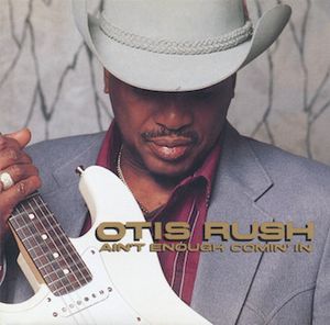 Otis Rush – Ain't Enough Comin' In
