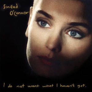 Sinéad O'Connor – I Do Not Want What I Haven't Got
