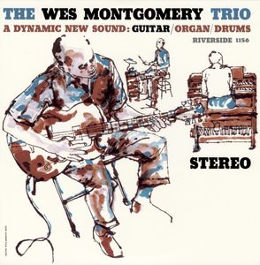 The Wes Montgomery Trio – A Dynamic New Sound: Guitar/Organ/Drums