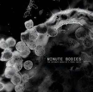 Minute Bodies - The Intimate World Of F. Percy Smith cover
