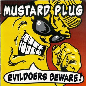 Mustard Plug – Evildoers Beware!