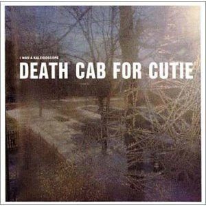 I Was A Kaleidoscope by Death Cab For Cutie I Was A Kaleidoscope by Death Cab For Cutie