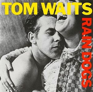 Tom Waits – Rain Dogs