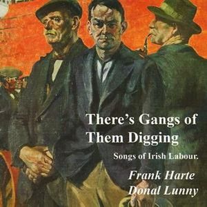 There's Gangs Of Them Digging: Songs Of Irish Labour by Frank Harte, Donal Lunny There's Gangs Of Them Digging: Songs Of Irish Labour by Frank Harte, Donal Lunny