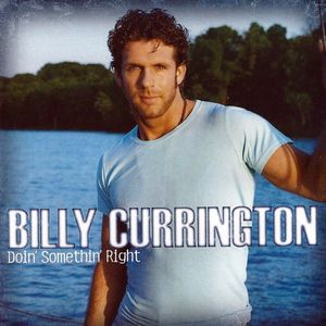 Billy Currington – Doin' Somethin' Right
