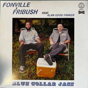 Blue Collar Jazz by Fonville X Fribush Feat.  Alan Good Parker