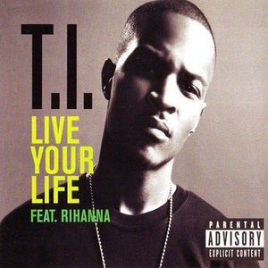 T.I. Feat. Rihanna – Live Your Life